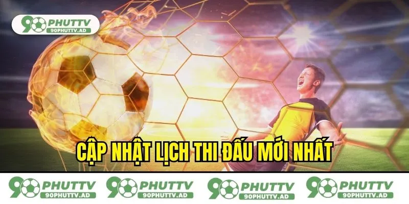 Cập nhật lịch thi đấu mới nhất