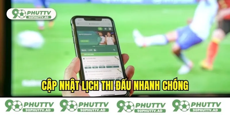 Cập nhật lịch thi đấu nhanh chóng