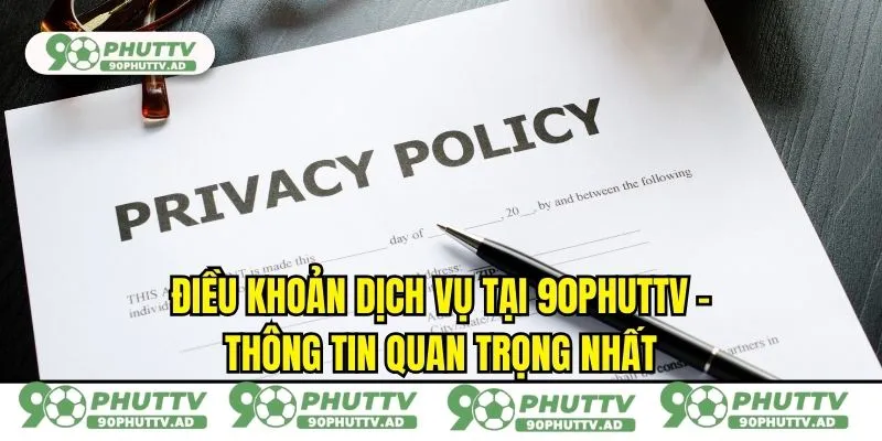Điều khoản Dịch Vụ Tại 90phutTV - Thông Tin Quan Trọng Nhất